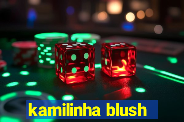 kamilinha blush